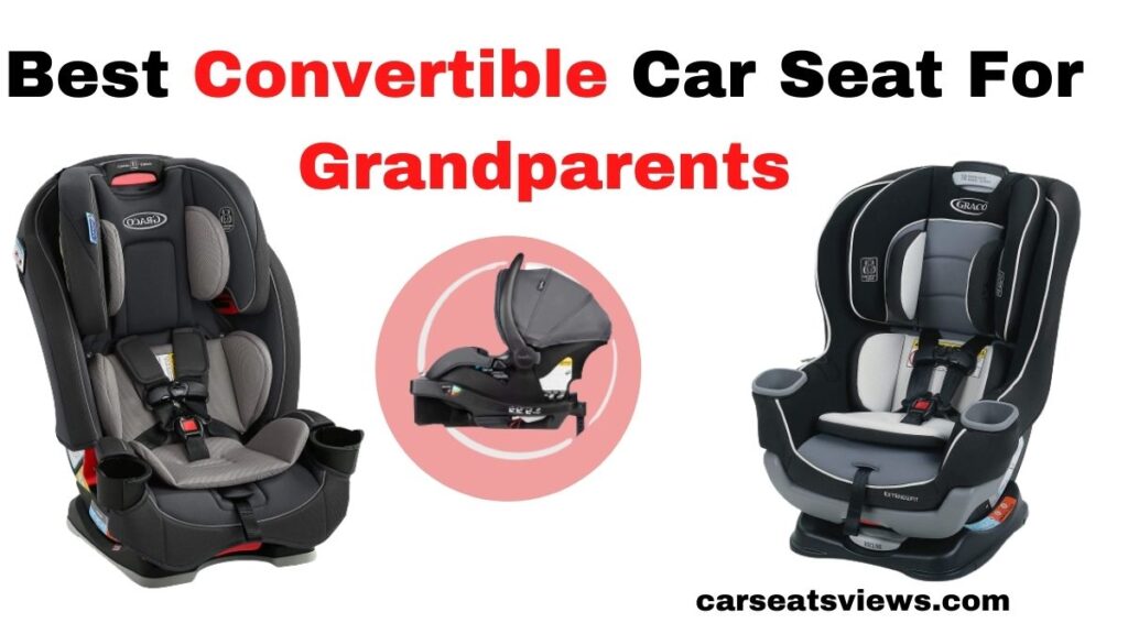 best convertible car seat for grandparents