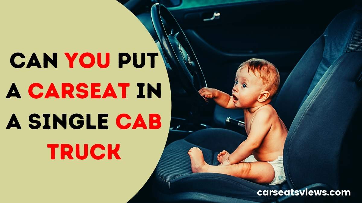 can you put a carseat in a single cab truck
