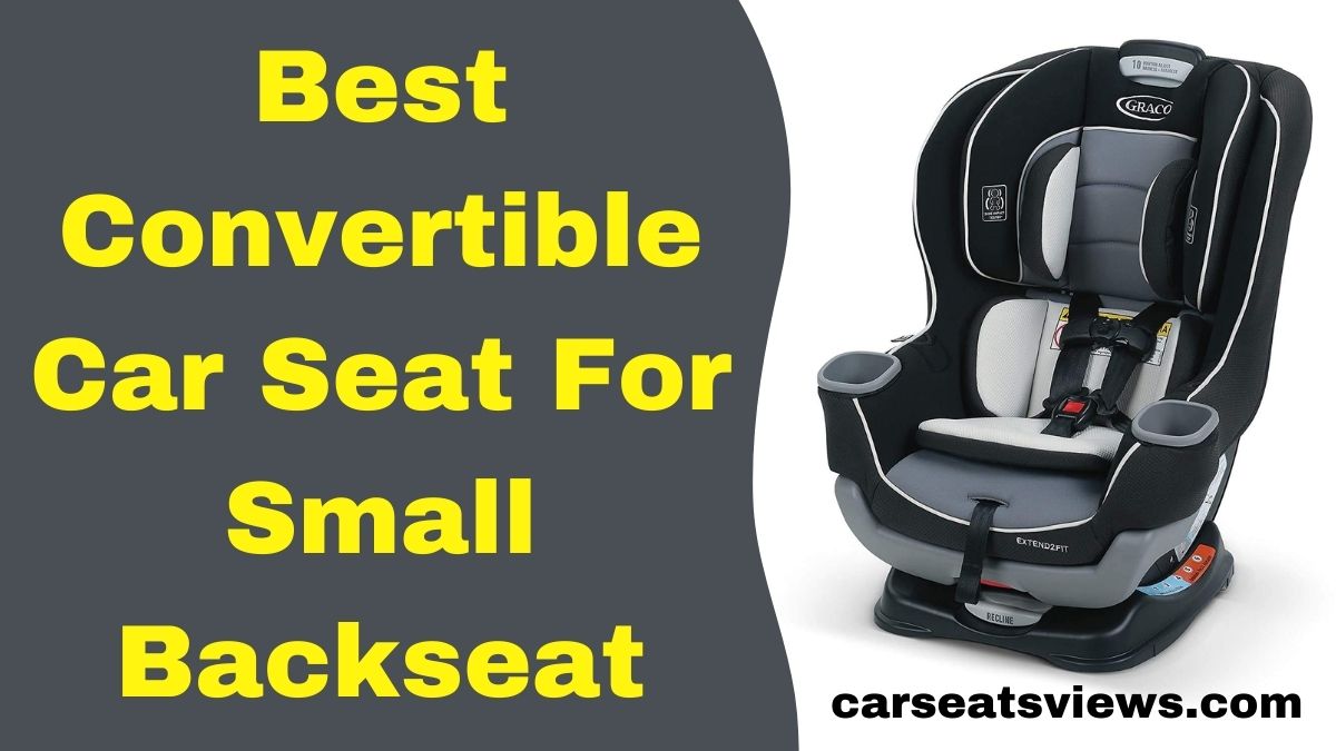 best convertible car seat for small backseat