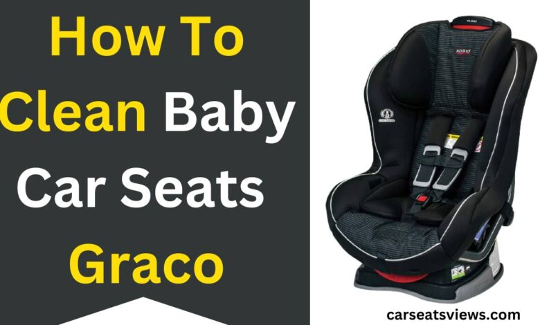 how to clean baby car seats graco